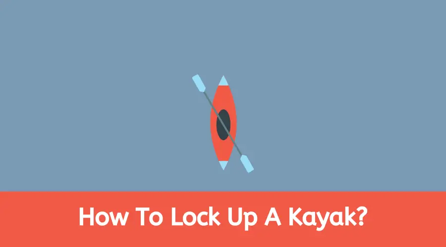 How To Lock Up A Kayak