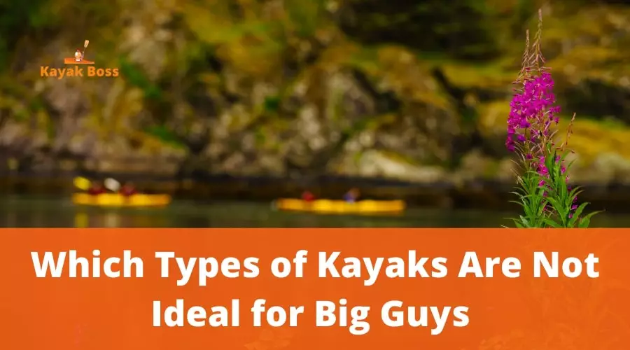 Which Type of Kayak is Ideal for the Big Guys?