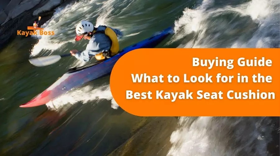 Buying Guide – What to Look for in the Best Kayak Seat Cushion