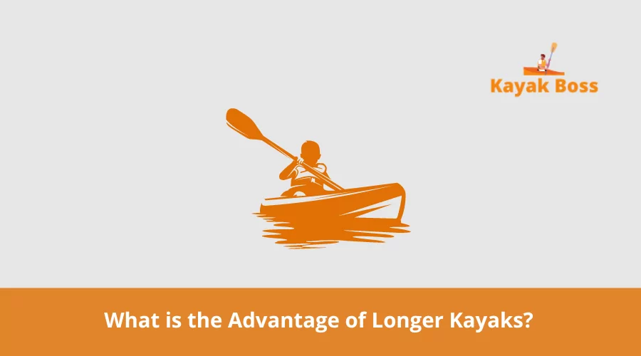What is the Advantage of Longer Kayaks? 