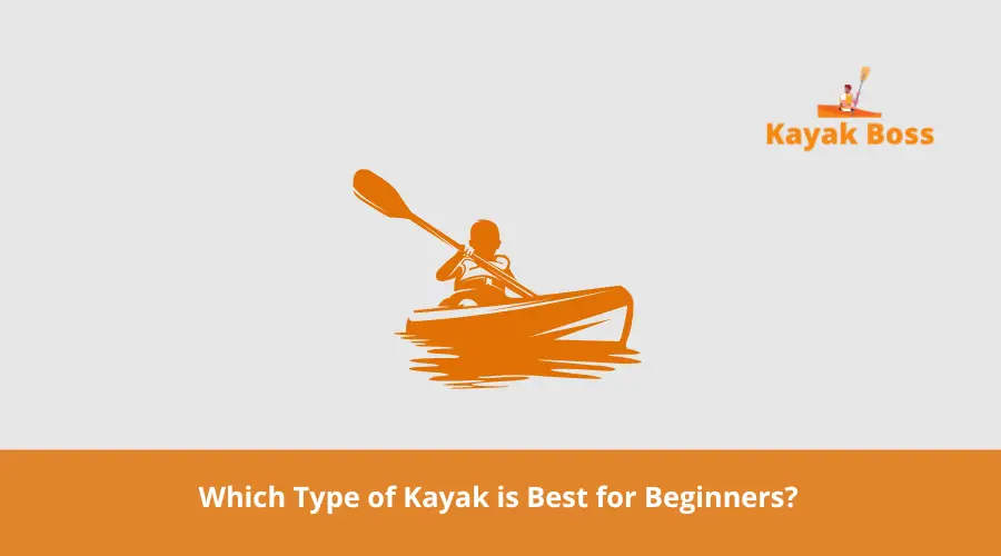 Which Type of Kayak is Best for Beginners